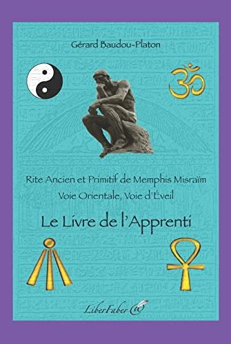 Rite ancien et primitif de Memphis Misraïm : voie orientale, voie d'éveil. Le livre de l'apprenti