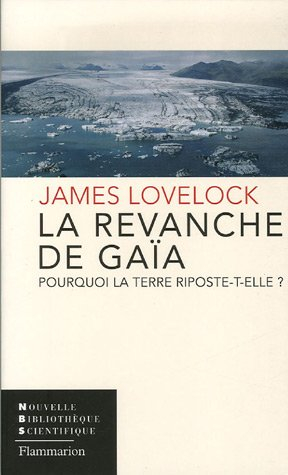 La revanche de Gaïa : pourquoi la Terre riposte-t-elle et comment pouvons-nous encore sauver l'human