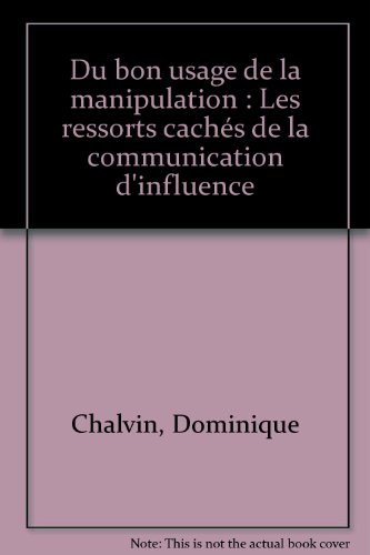 du bon usage de la manipulation : les ressorts cachés de la communication d'influence