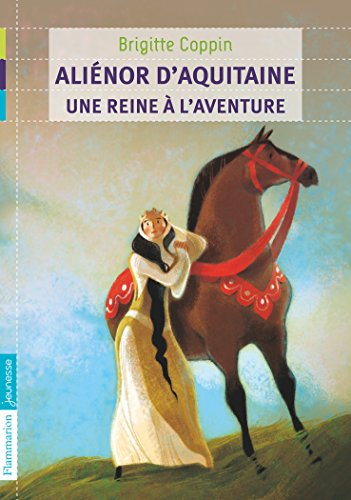 Aliénor d'Aquitaine, une reine à l'aventure