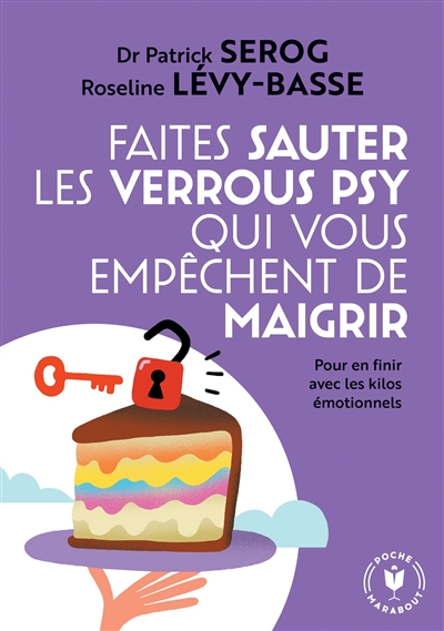 Faites sauter les verrous psy qui vous empêchent de maigrir : pour en finir avec les kilos émotionne