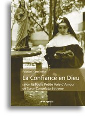 La confiance en Dieu selon la toute petite voie d'amour de soeur Consolata Betrone