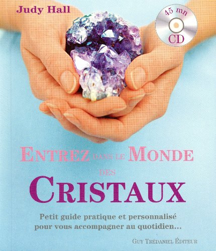 Entrez dans le monde des cristaux : petit guide pratique et personnalisé pour vous accompagner au qu
