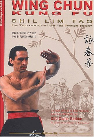 Wing chun kung fu, shil lim tao : le tao complet de la petite idée : dévoilé pour la 1re fois dans s