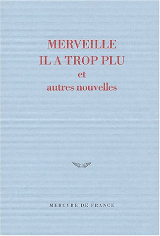 Merveille, il a trop plu : et autres nouvelles