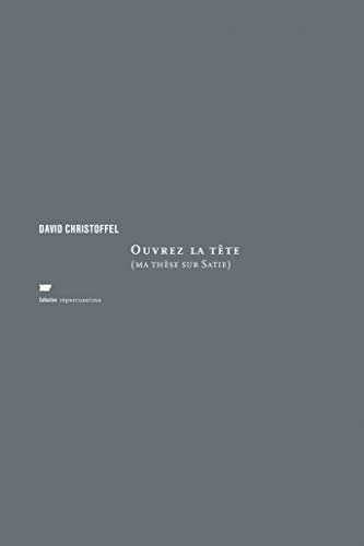 Ouvrez la tête (ma thèse sur Satie)