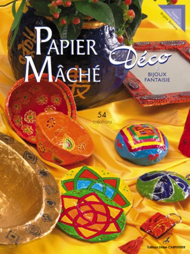 Papier mâché, déco & bijoux fantaisie : 54 créations