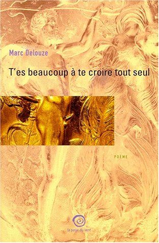 T'es beaucoup à te croire tout seul