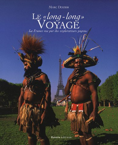Le long long voyage : la France vue par des explorateurs papous