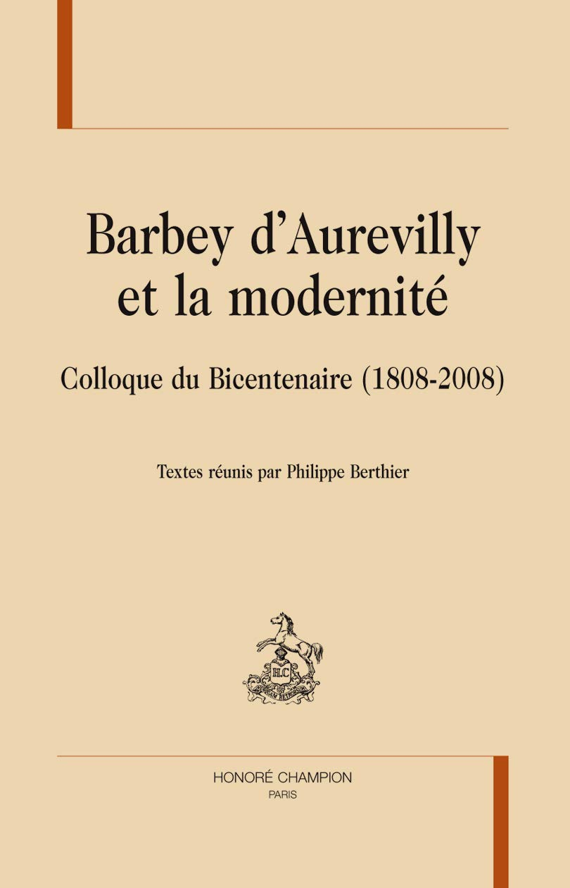 Barbey d'Aurevilly et la modernité : colloque du bicentenaire (1808-2008)