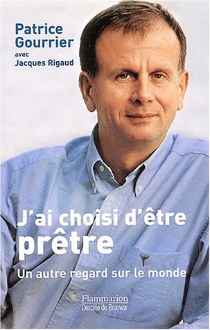 J'ai choisi d'être prêtre : un autre regard sur le monde