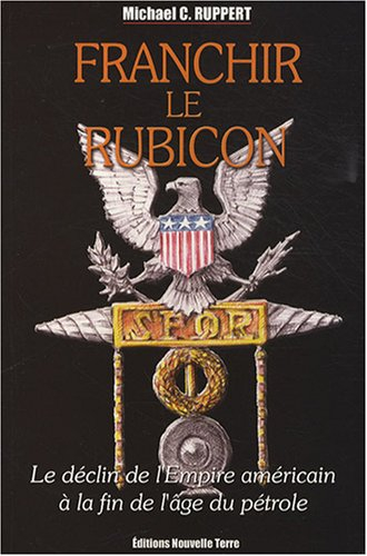 Franchir le Rubicon : le déclin de l'empire américain à la fin de l'âge du pétrole. Vol. 2
