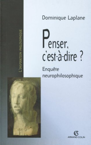 Penser, c'est-à-dire ? : enquête neurophilosophique