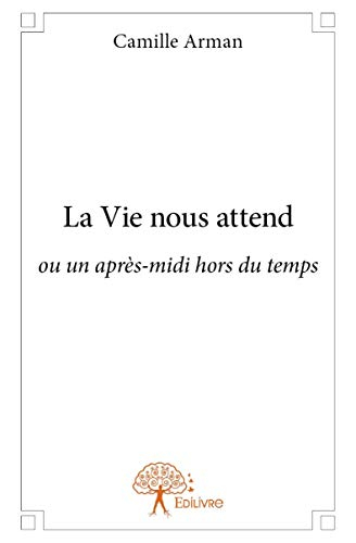 La vie nous attend ou Un après-midi hors du temps