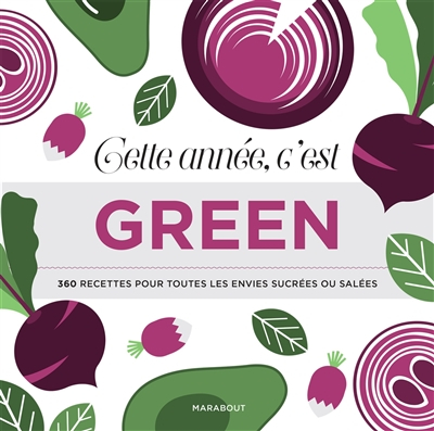 Cette année, c'est green : 360 recettes pour toutes les envies sucrées ou salées : petits plats heal