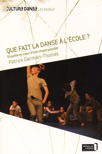 Que fait la danse à l'école ? : enquête au coeur d'une utopie possible
