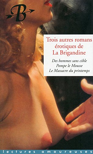 Trois autres romans érotiques de La Brigandine. Vol. 2. Des hommes sans cible. Pompe le mousse. Le m
