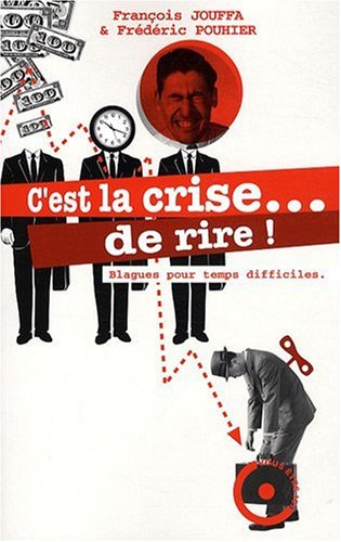 C'est la crise... de rire ! : blagues pour temps difficiles