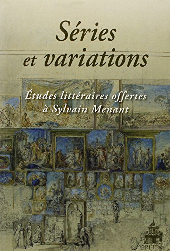 Séries et variations : études littéraires offertes à Sylvain Menant
