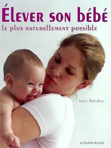 Elever son bébé le plus naturellement possible : comment optimiser le développement de votre bébé du