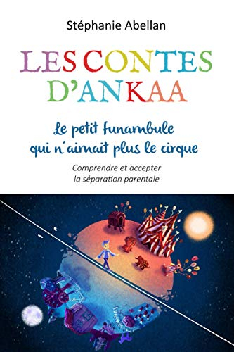 Le petit funambule qui n'aimait plus le cirque: Comprendre et accepter la séparation parentale