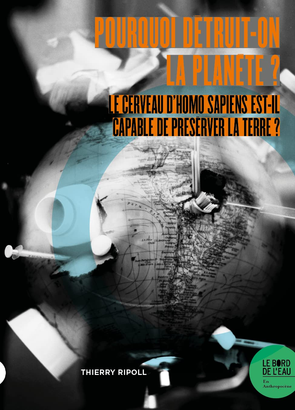Pourquoi détruit-on la planète ? : le cerveau d'Homo sapiens est-il capable de préserver la Terre ?