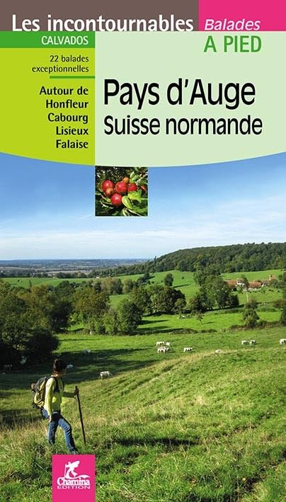 Pays d'Auge, Suisse normande : Calvados : 22 balades exceptionnelles, autour de Falaise, Lisieux, Ca