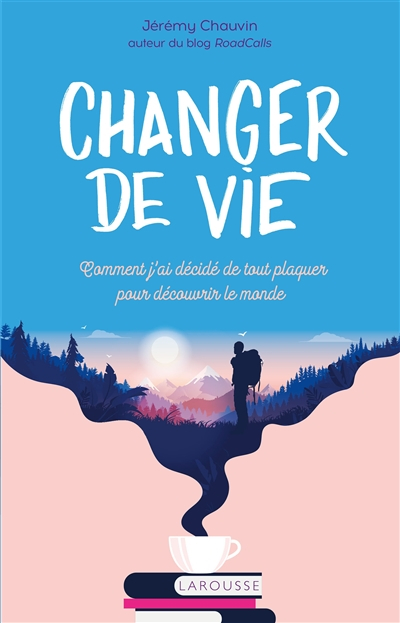 Changer de vie : comment j'ai décidé de tout plaquer pour découvrir le monde