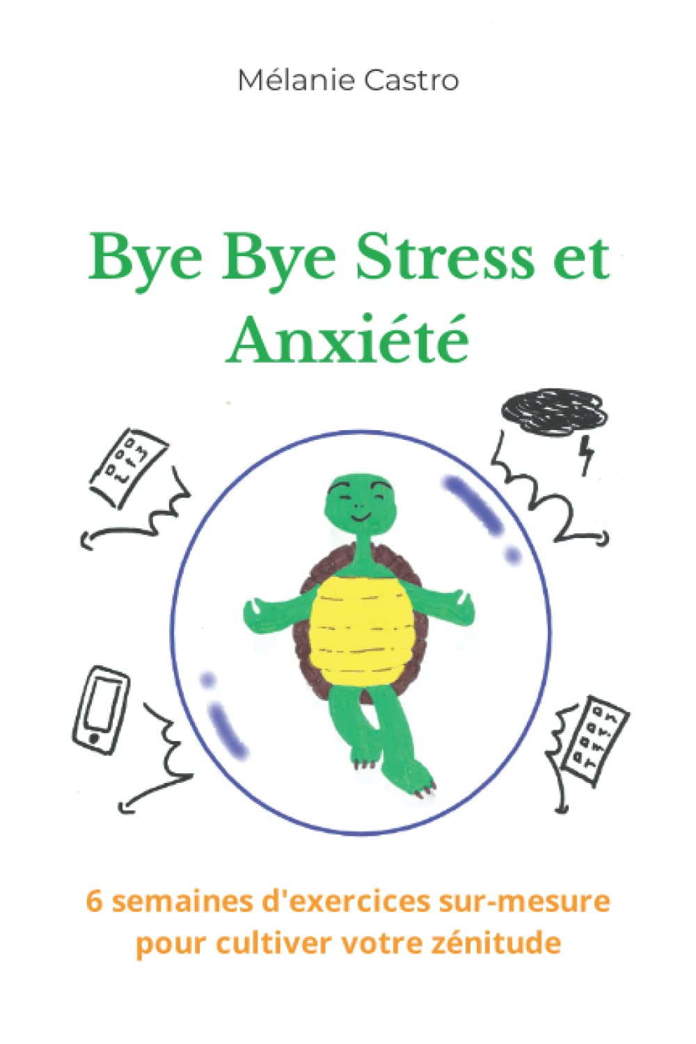 Bye Bye Stress et Anxiété: 6 semaines d'exercices sur-mesure pour cultiver votre zénitude