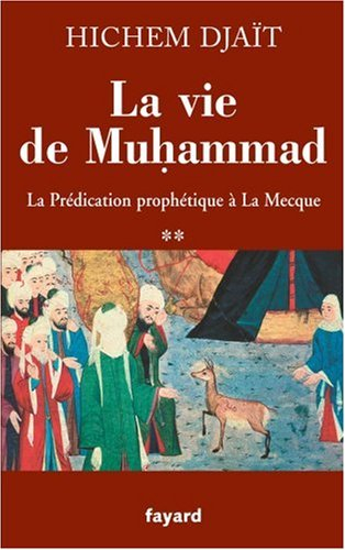 La vie de Muhammad. Vol. 2. La prédication prophétique à La Mecque