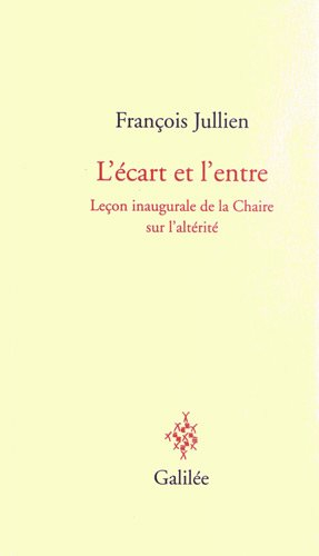 L'écart et l'entre : leçon inaugurale de la chaire sur l'altérité : 8 décembre 2011
