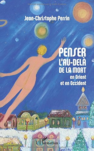 Penser l'au-delà de la mort en Orient et en Occident