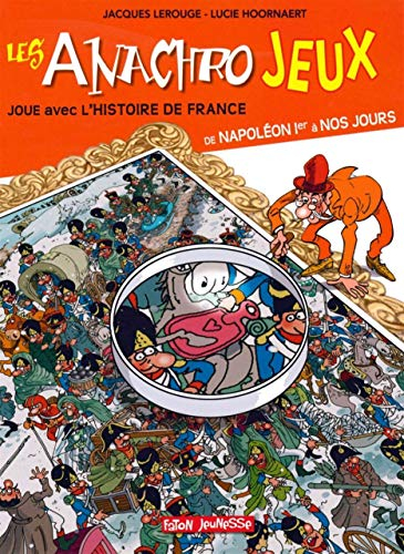 Les anachrojeux : des anachronismes à trouver dans l'histoire de France ! : de Napoléon Ier à nos jo