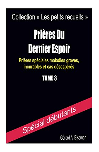 Prières du dernier espoir: Prières spéciales maladies graves, incurables et cas désespérés