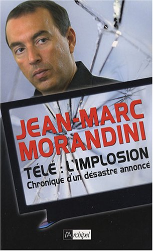 Télé : l'implosion : chronique d'un désastre annoncé