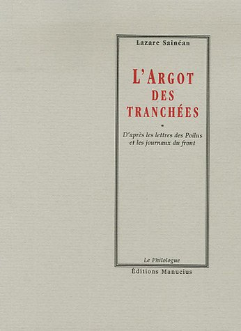 L'argot des tranchées : d'après les lettres des Poilus et les journaux du front