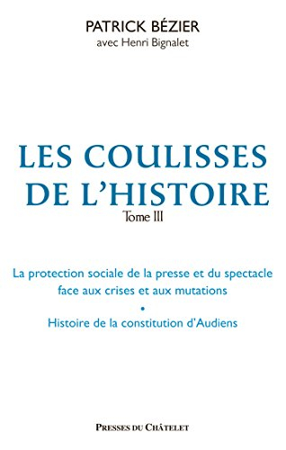Les coulisses de l'histoire. Vol. 3. La protection sociale de la presse et du spectacle face aux cri
