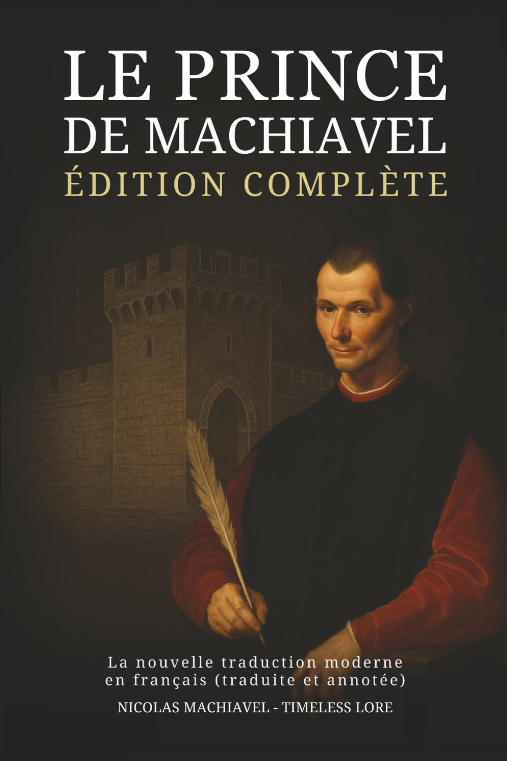 Le Prince de Machiavel – Édition complète : La nouvelle traduction moderne en français (traduite et 