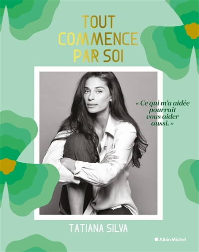 Tout commence par soi: Ce qui m'a aidée pourrait vous aider aussi