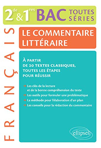 Le commentaire littéraire, français 2de & 1res, bac toutes séries : à partir de 20 textes classiques