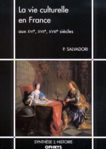 La vie culturelle en France : aux XVIe, XVIIe, XVIIIe siècles