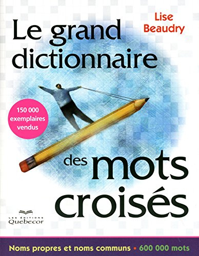 Le grand dictionnaire des mots croisés : noms propres et noms communs, 600 000 mots