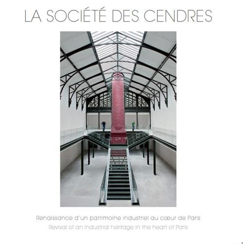 la société des cendres : renaissance d'un patrimoine industriel au coeur de paris