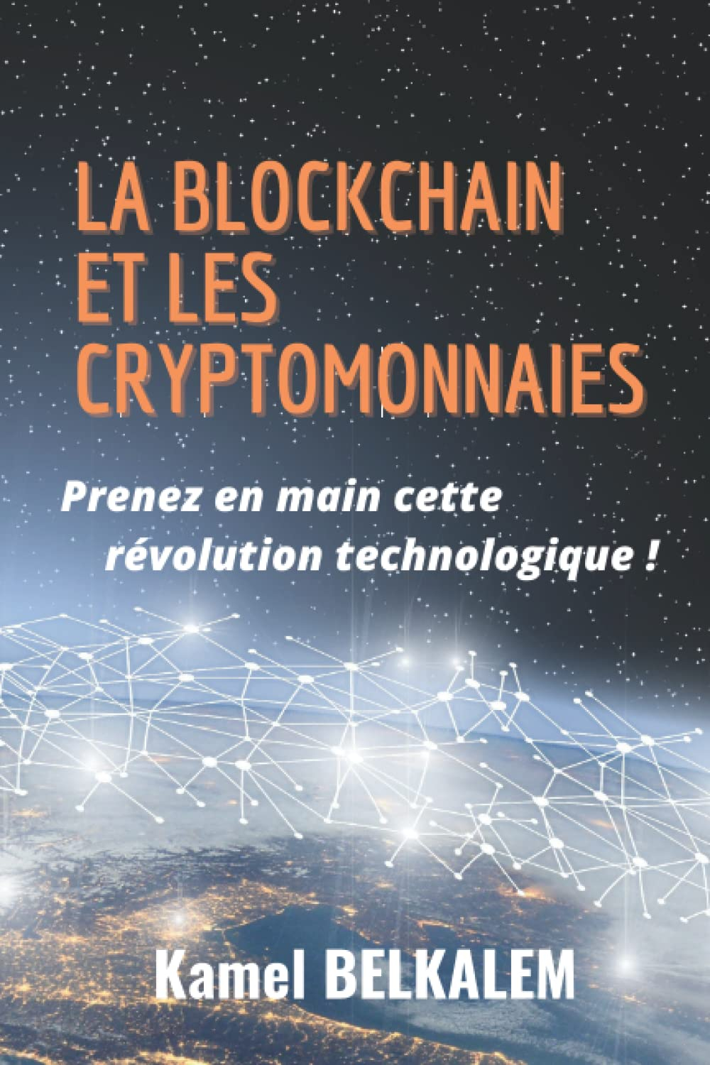 La blockchain et les cryptomonnaies: Prenez en main cette révolution technologique!