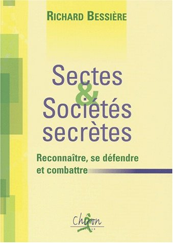 Des sectes et des sociétés secrètes : reconnaître, se défendre et combattre