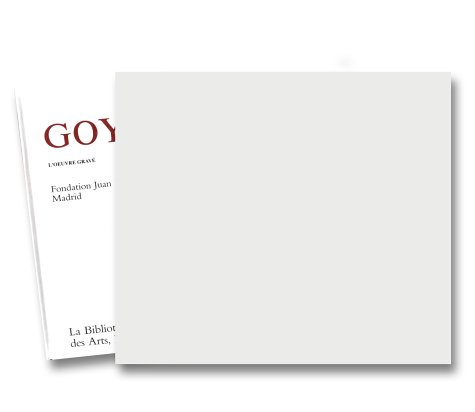 goya : l'oeuvre gravé