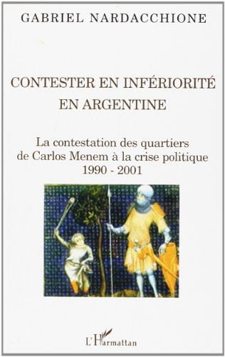 Contester en infériorité en Argentine : la contestation des quartiers, de Carlos Menem à la crise po