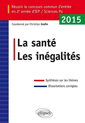 La santé, les inégalités : réussir le concours commun d'entrée en 2e année d'IEP-Sciences Po 2015 : 