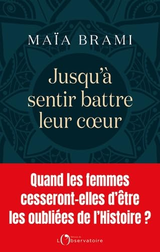 Jusqu'à sentir battre leur coeur : quand les femmes cesseront-elles d'être les oubliées de l'histoir