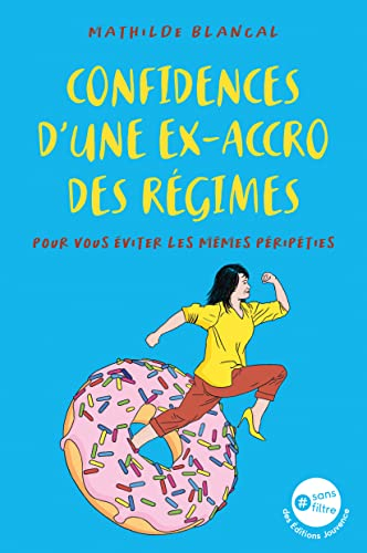 Confidences d'une ex-accro des régimes : pour vous éviter les mêmes péripéties